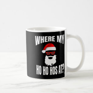 Where My Hos At Christmas - Santa Ho Ho Hos  Coffee Mug