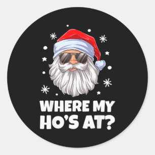 Where My Ho's At Funny Christmas Santa Inappropria Classic Round Sticker