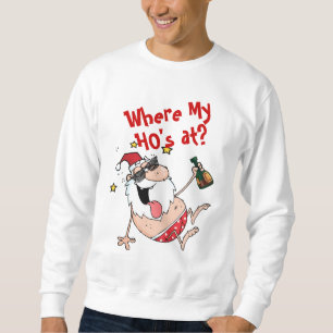 Where My HOs At? Funny Drunk Santa Xmas Custom Sweatshirt