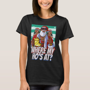Where My Ho's At Gangster Christmas Santa Black Cl T-Shirt