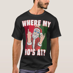 Where my hos at Santa Claus Crude Funny Christmas T-Shirt