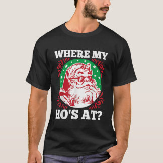 Where My Hos At Santa Funny Christmas T-Shirt