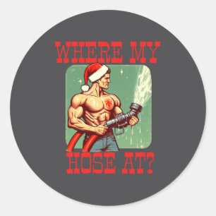 Where My Hose At_ Christmas Funny Firefighter Meme Classic Round Sticker