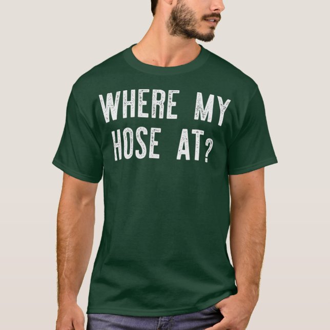 Where My Hose At  Fireman Funny T-Shirt (Front)