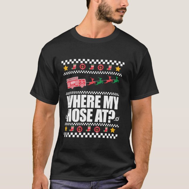 WHERE MY HOSE AT Funny Fireman Ugly Christmas Swea T-Shirt (Front)