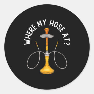 Where My Hose At Funny Hookah Smoking Shisha Smoke Classic Round Sticker