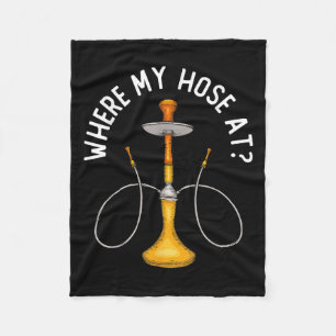 Where My Hose At Funny Hookah Smoking Shisha Smoke Fleece Blanket