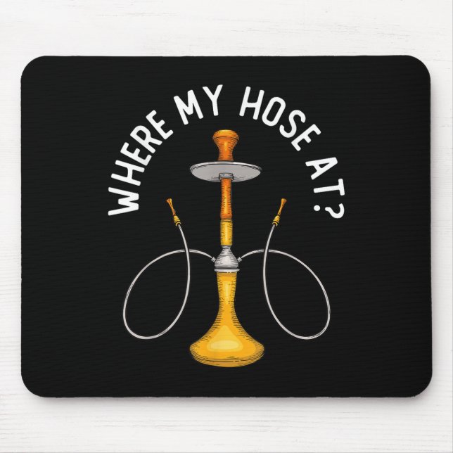 Where My Hose At Funny Hookah Smoking Shisha Smoke Mouse Mat (Front)