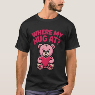 Where My Hug at Bear Holding Heart Love Cute Pink  T-Shirt