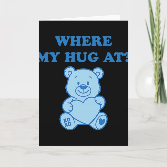 Where My Hug At Cute Bear  Card (Front)