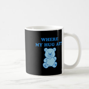 Where My Hug At Cute Bear Coffee Mug
