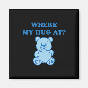 Where My Hug At Cute Bear Magnet