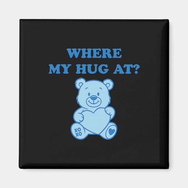 Where My Hug At Cute Bear  Magnet (Front)