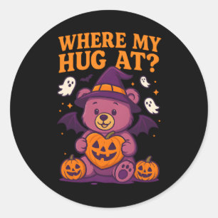 Where My Hug At Cute Halloween Bear Spooky Season  Classic Round Sticker