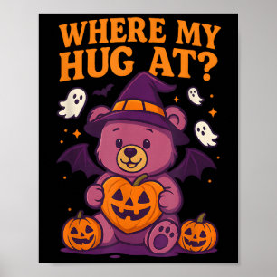 Where My Hug At Cute Halloween Teddy Bear Spooky S Poster