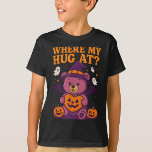 Where My Hug At Cute Halloween Teddy Bear Spooky S T-Shirt