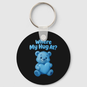 Where My Hug At Cute Teddy Bear Holdin Heart Funny Key Ring