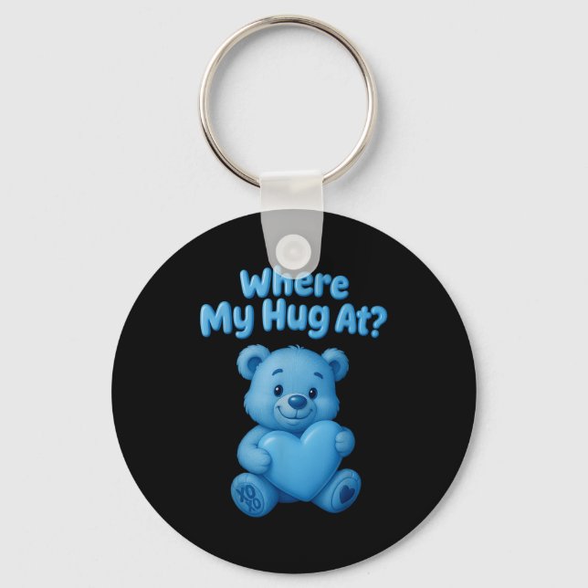 Where My Hug At Cute Teddy Bear Holdin Heart Funny Key Ring (Front)