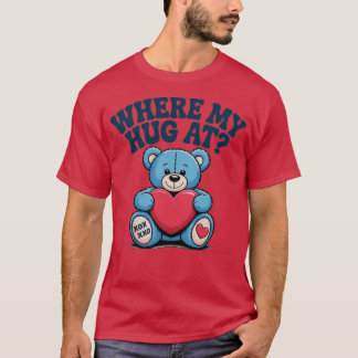 Where My Hug at Cute Teddy Bear T-Shirt