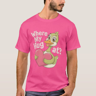 Where My Hug at? Funny Meme Cute Goose T-Shirt