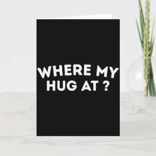 Where My Hug At _ Love _ Valentine _ Cute _ Heart Card