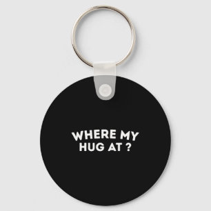 Where My Hug At _ Love _ Valentine _ Cute _ Heart Key Ring