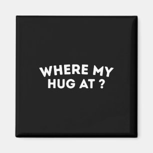 Where My Hug At Love Valentine Cute Heart Magnet