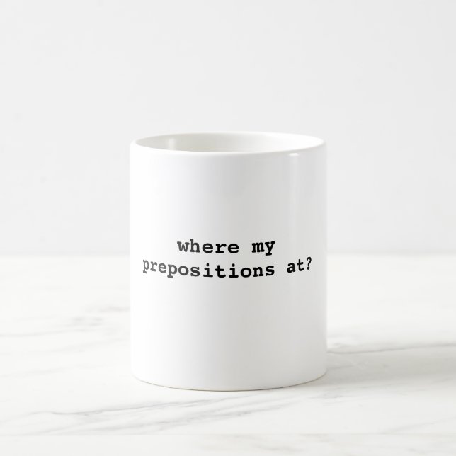 where my prepositions at? coffee mug (Center)