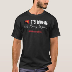 Where my story begins, Papua new Guinea T-Shirt