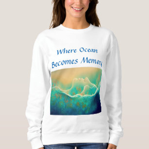 "Where Ocean Becomes Memory" - Blue Green Sweatshirt