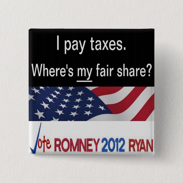 Where’s my fair share? I pay taxes Button (Front)
