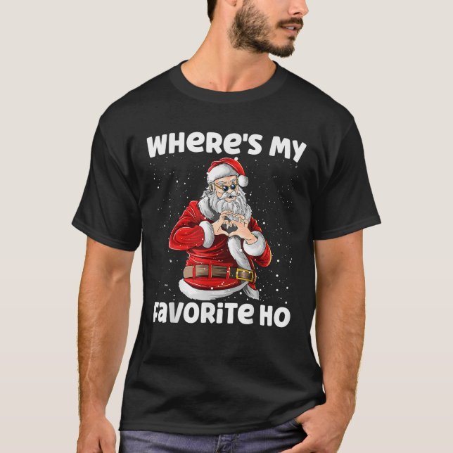 Where s My Favourite Ho Funny Sarcastic Christmas  T-Shirt (Front)