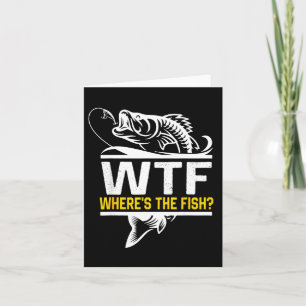 Where S The Fish Wtf Men S Funny Fishing  Card