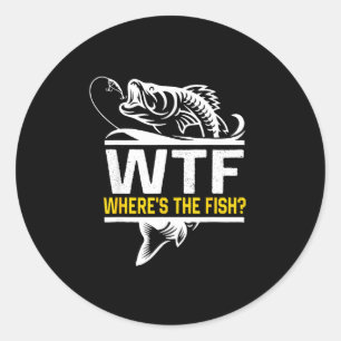 Where S The Fish Wtf Men S Funny Fishing Classic Round Sticker
