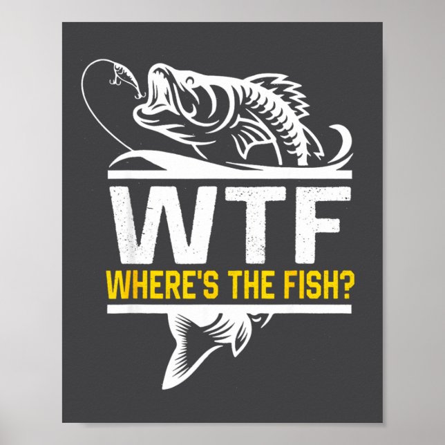 Where S The Fish Wtf Men S Funny Fishing  Poster (Front)