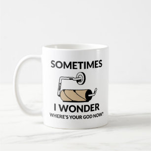 Where’s Your God Now?   Funny Empty Toilet Paper  Coffee Mug