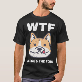 Where she Food Funny Sayings Hugry Dog Dog funny T-Shirt