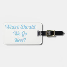 Where Should We Go Next? Luggage Tag