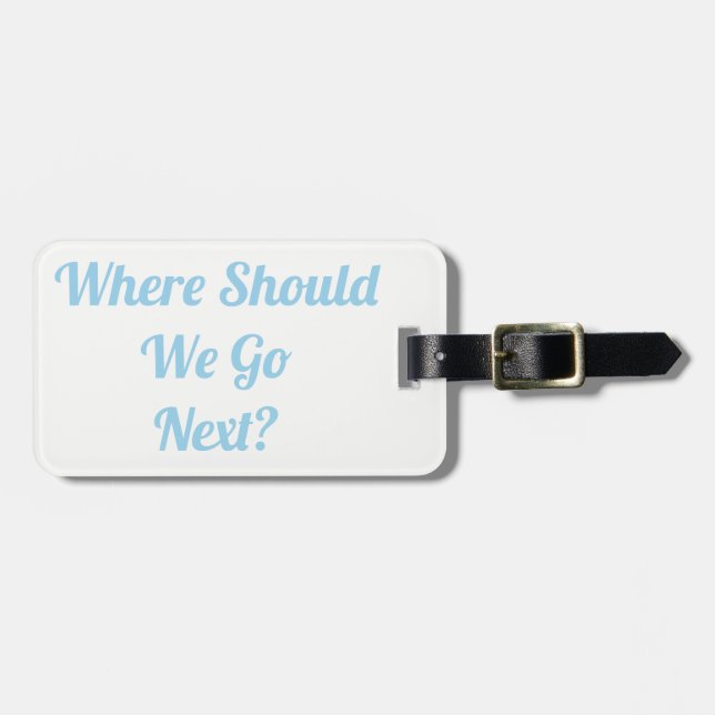 Where Should We Go Next? Luggage Tag (Front Horizontal)