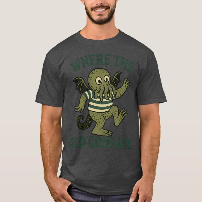 WHERE THE OLD GODS ARE T-Shirt (Front)