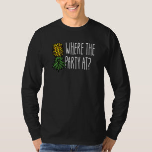 Where The Party At Swinger Upside Down Pineapple T-Shirt