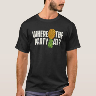 Where The Party At Upside Down Pineapple Swinger C T-Shirt