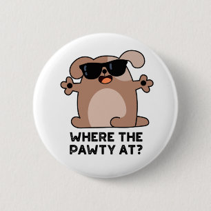 Where The Pawty At Funny Doggie Dog Pun  6 Cm Round Badge