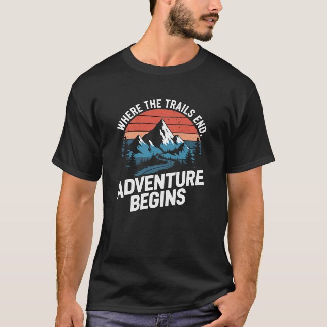 Where the Trails End Adventure Begins T-Shirt (Front)