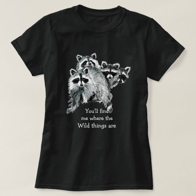 Where the Wild Things Are Inspirational Racoon T-Shirt (Design Front)
