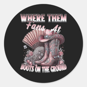 Where Them Fans At Boots On Da Ground Cowgirl Line Classic Round Sticker