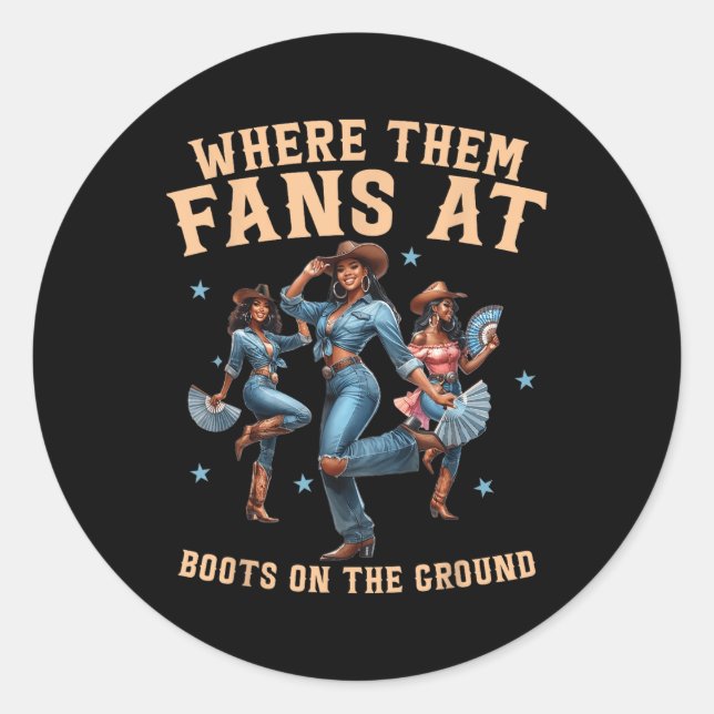 Where Them Fans At Boots On Da Ground Cowgirl Line Classic Round Sticker (Front)