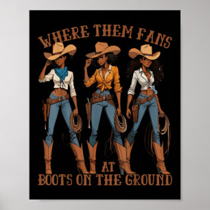 Where Them Fans At Boots On Da Ground Cowgirl Line Poster