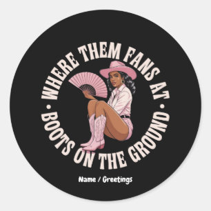 Where Them Fans At Boots On The Ground Black  Classic Round Sticker