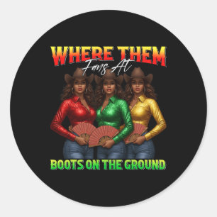 Where Them Fans At Boots On The Ground Black Cowgi Classic Round Sticker